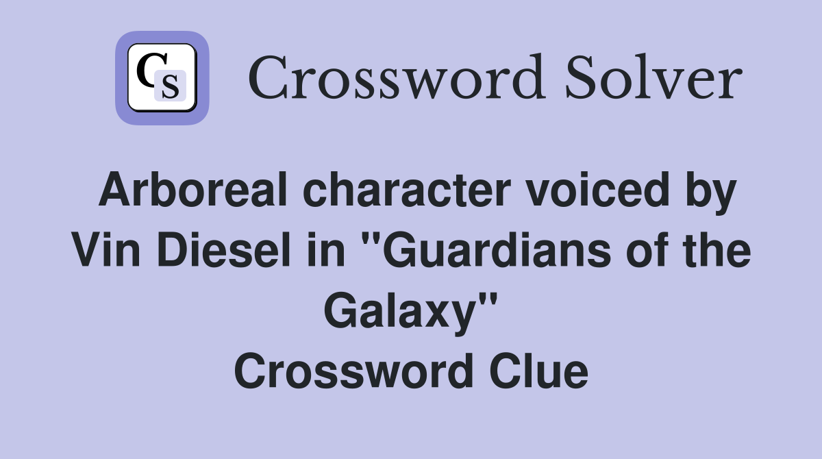 Arboreal character voiced by Vin Diesel in "Guardians of the Galaxy